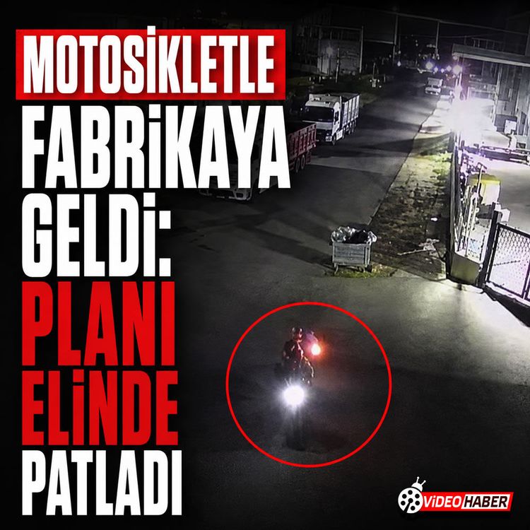 Motosikletle fabrikaya geldi: Planı elinde patladı