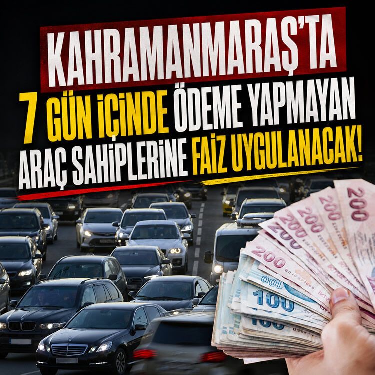 Kahramanmaraş'ta sürücüler için geri sayım başladı: Ödemeyene faiz şoku!