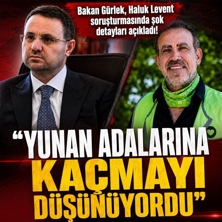 Haluk Levent'in Yunanistan'a kaçış planı deşifre oldu: Bakan açıkladı
