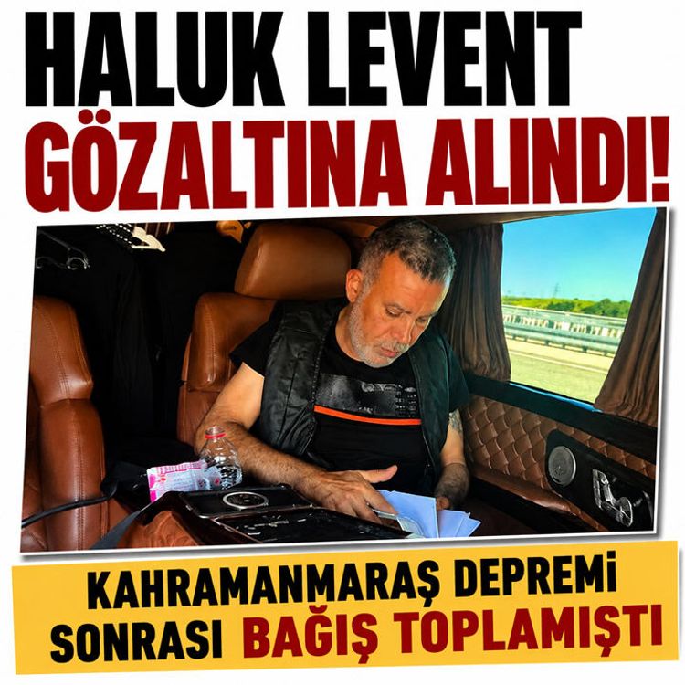 Haluk Levent gözaltına alındı! Kahramanmaraş depremi sonrası bağış toplamıştı