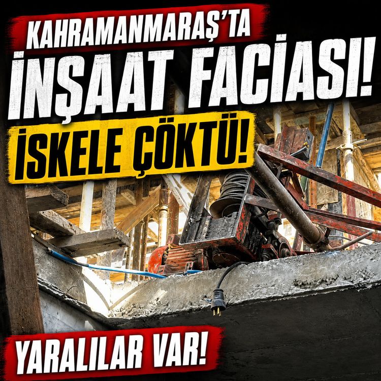 Kahramanmaraş Afşin'de inşaat iskelesi çöktü: 4 işçi yaralı!