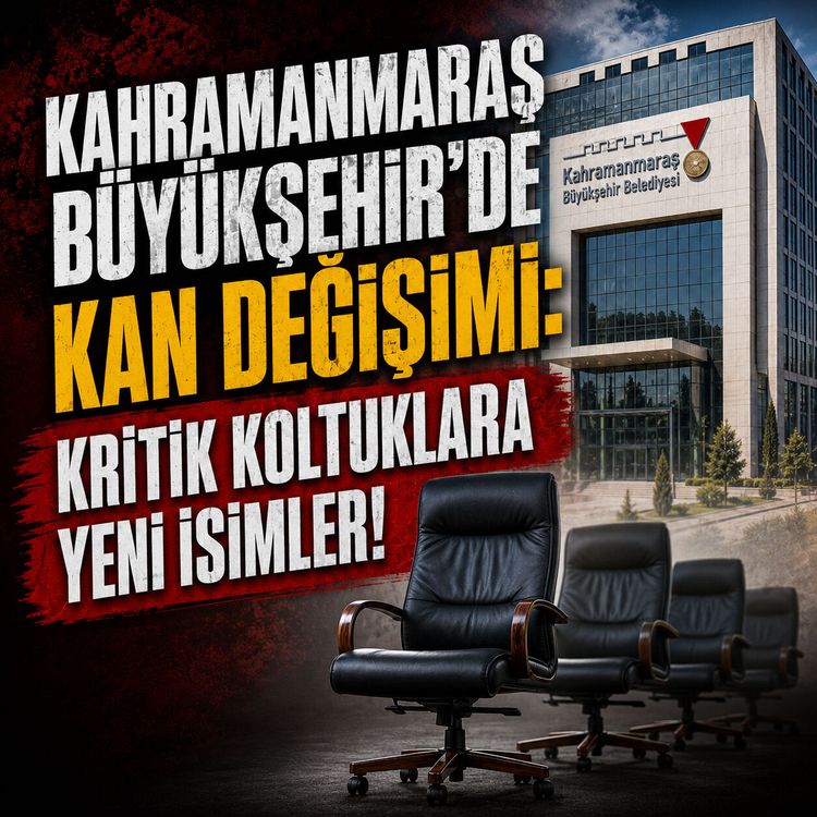 Kahramanmaraş Büyükşehir Belediyesi'nde üst düzey görev değişiklikleri