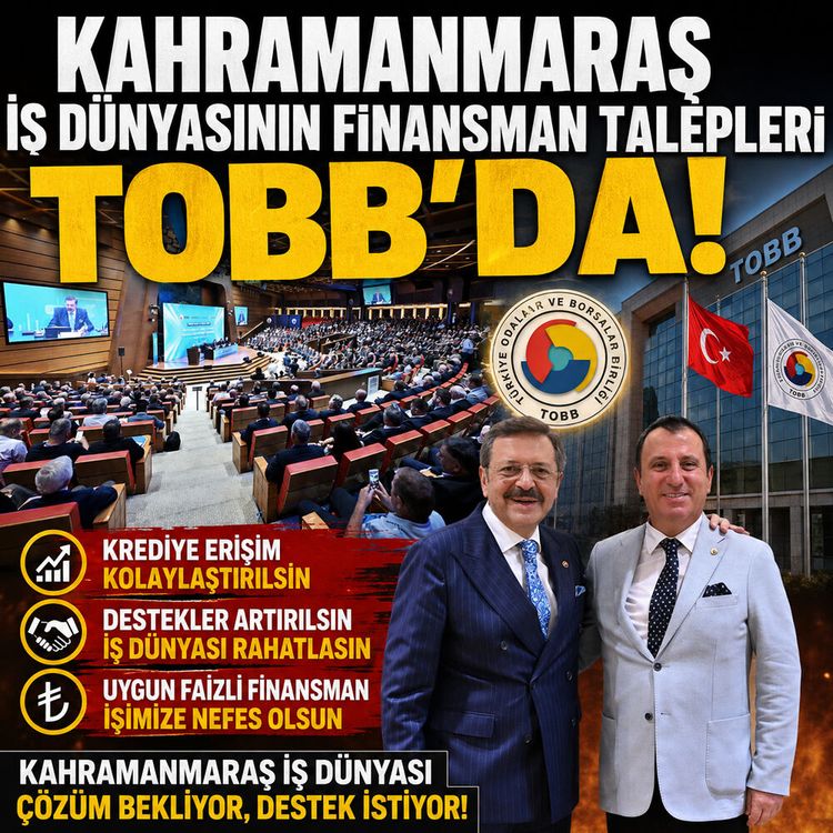 Kahramanmaraş iş dünyasının finansman talepleri TOBB’da