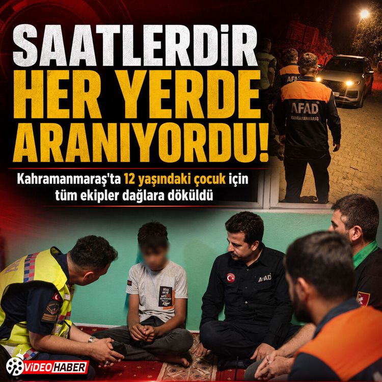 Kahramanmaraş'ta 12 yaşındaki çocuk için tüm ekipler seferber oldu