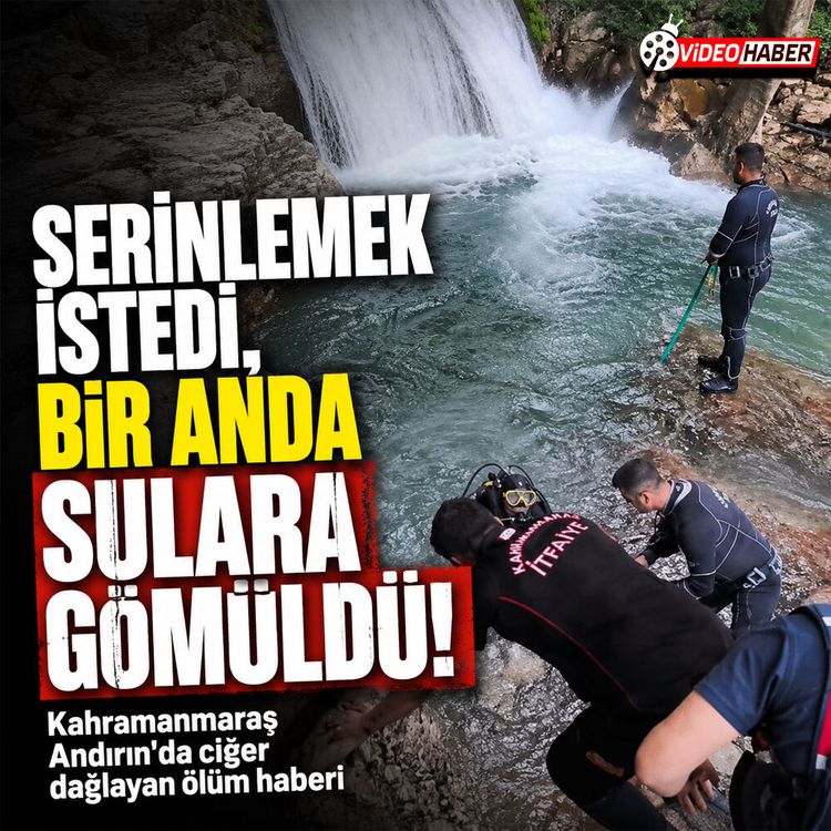 Kahramanmaraş'ta acı haber: Şelaleye giren adam hayatını kaybetti