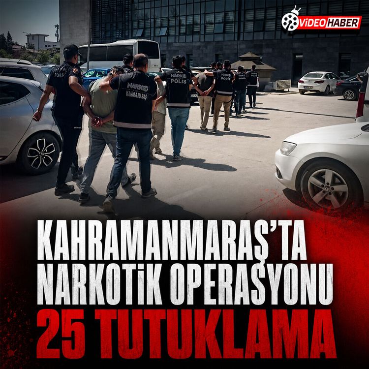 Kahramanmaraş'ta dev uyuşturucu operasyonu: 25 kişi tutuklandı