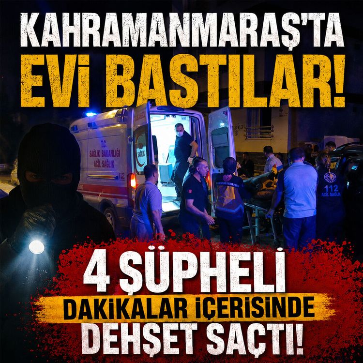 Kahramanmaraş'ta eve baskın: 27 yaşındaki genç kanlar içinde kaldı