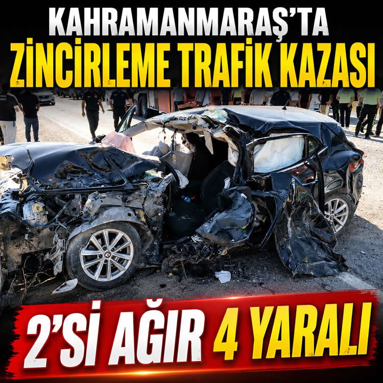 Kahramanmaraş'ta zincirleme trafik kazası: 2'si ağır 4 yaralı