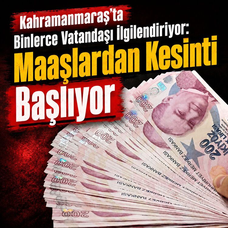 Kahramanmaraş'ta binlerce vatandaşı ilgilendiriyor: Maaşlardan kesinti dönemi başlıyor