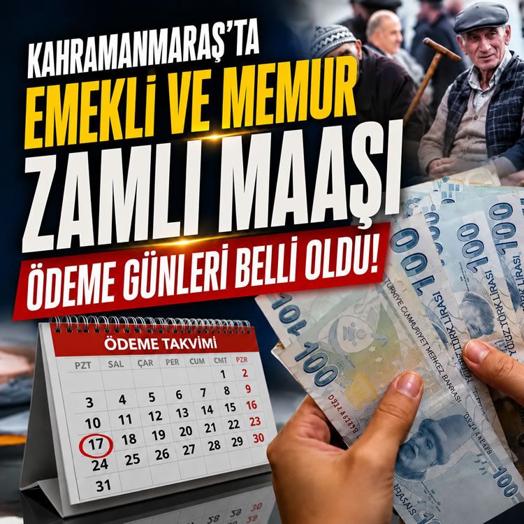 Kahramanmaraş'ta emekli ve memur zamlı maaşı ödeme günleri belli oldu: İlk ödeme bugün başladı!