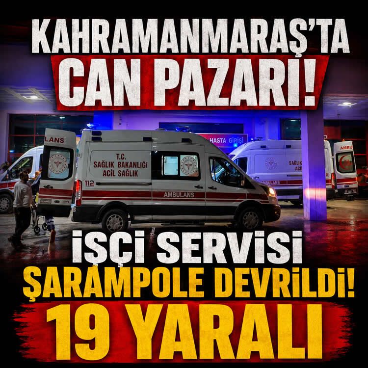 Kahramanmaraş'ta can pazarı: işçi servisi şarampole yuvarlandı, 19 yaralı