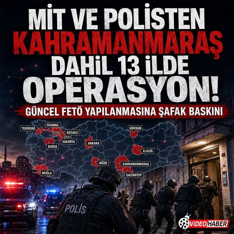 MİT ve emniyet düğmeye bastı: Kahramanmaraş dahil 13 ilde şafak baskını