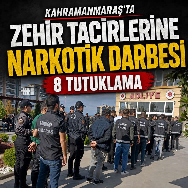 Kahramanmaraş'ta zehir tacirlerine narkotik darbesi: 8 tutuklama