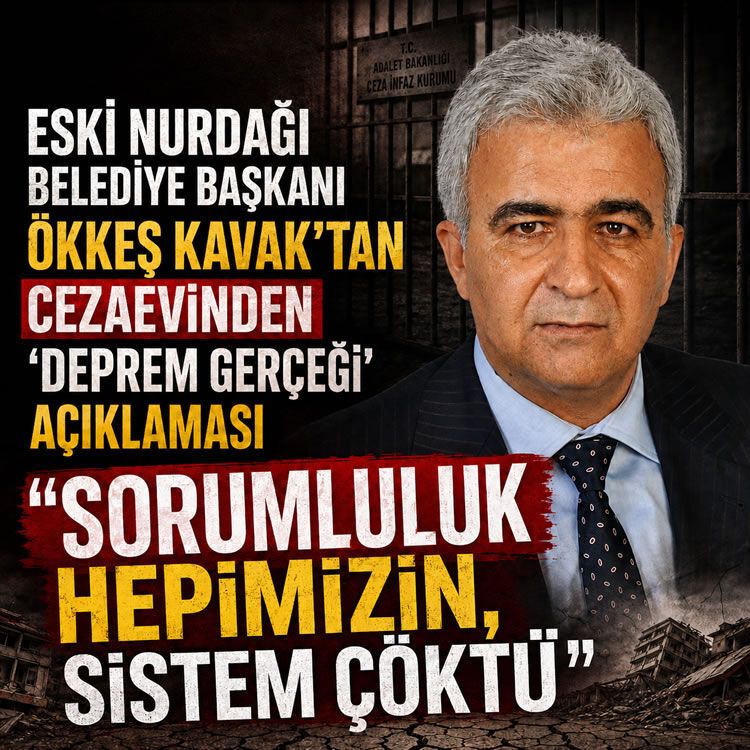 Eski Nurdağı Belediye Başkanı Ökkeş Kavak'tan Cezaevinden 'Deprem Gerçeği' Açıklaması: "Sorumluluk Hepimizin, Sistem Çöktü"