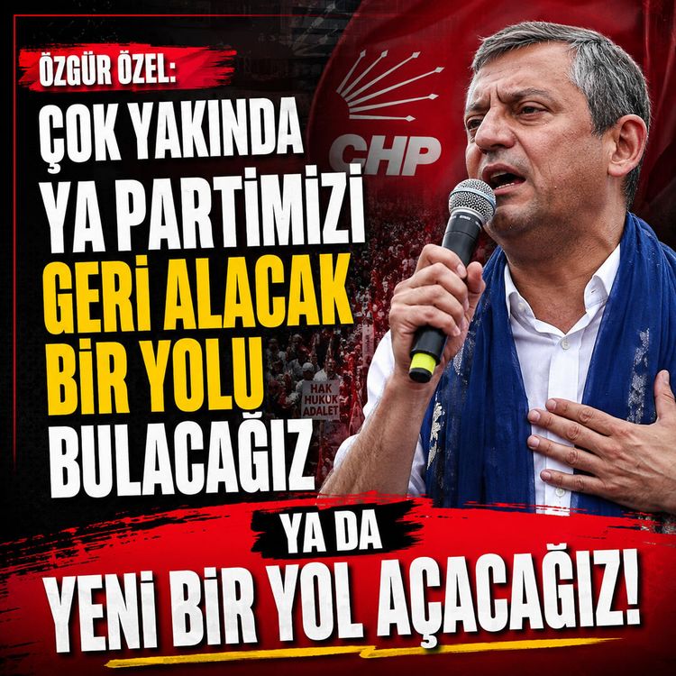 Özgür Özel: Çok yakında ya partimizi geri alacak bir yolu bulacağız ya da yeni bir yol açacağız