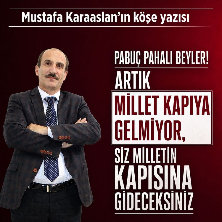 Pabuç pahalı beyler! Artık millet kapıya gelmiyor, siz milletin kapısına gideceksiniz