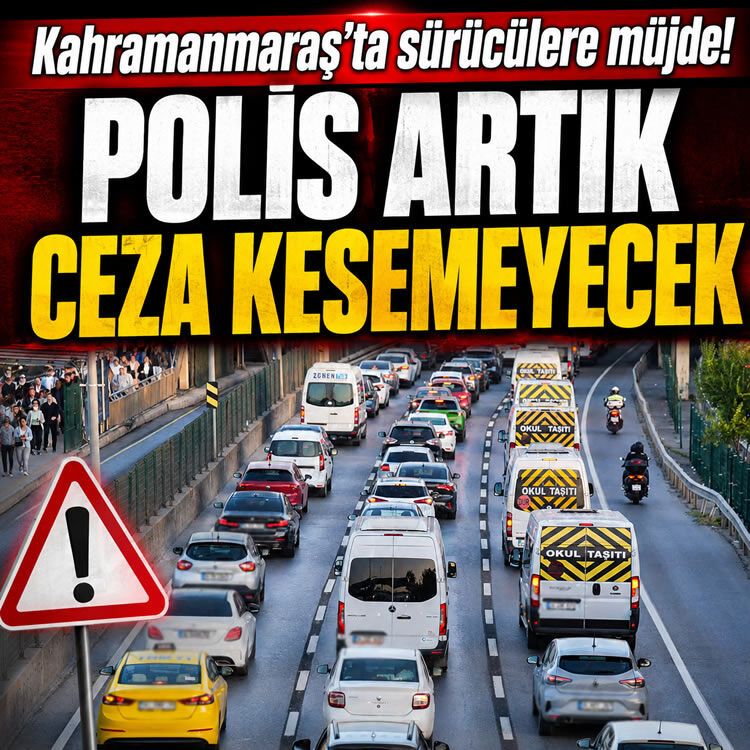 Kahramanmaraş'ta sürücülere müjde! Polis artık ceza kesemeyecek