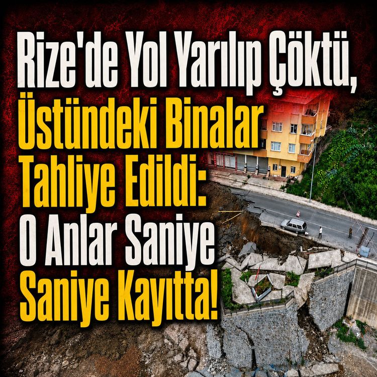 Rizede yol yarılıp çöktü, üstündeki binalar tahliye edildi: O anlar saniye saniye kayıtta!