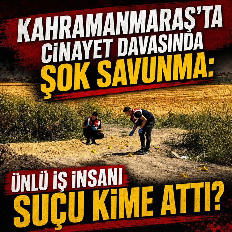 Kahramanmaraş Türkoğlu'ndaki cinayet davasında şok savunma: Ünlü iş insanı suçu kime attı?