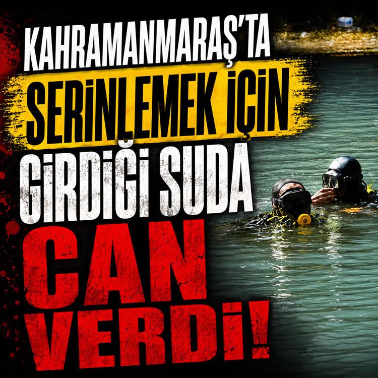 Kahramanmaraş'ta boğulma: Serinlemek için girdiği suda can verdi