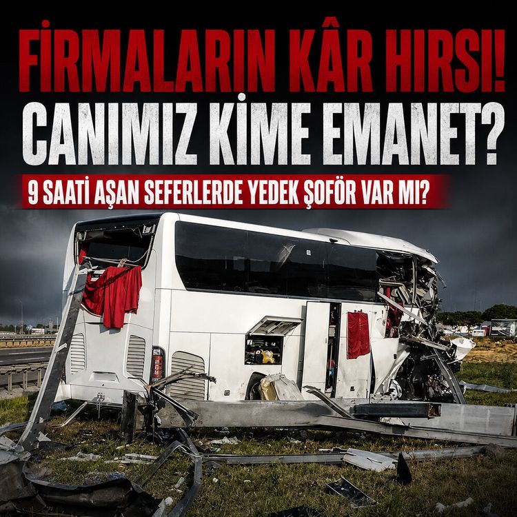Canımız kime emanet? 9 saati aşan seferlerde yedek şoför var mı?