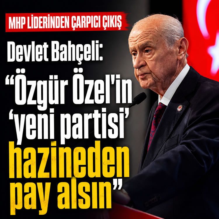 Bahçeli'den çarpıcı çıkış: Özgür Özel'in 'yeni parti'si hazinden pay alsın
