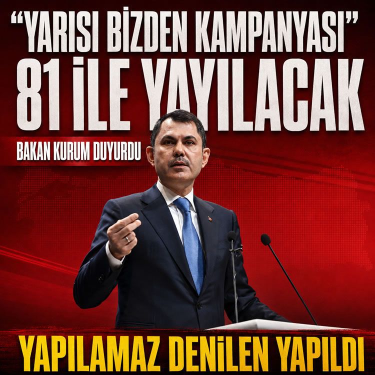 Yarısı bizden kampanyası 81 ile yayılacak! Yapılamaz denilen yapıldı! Bakan Kurum duyurdu...