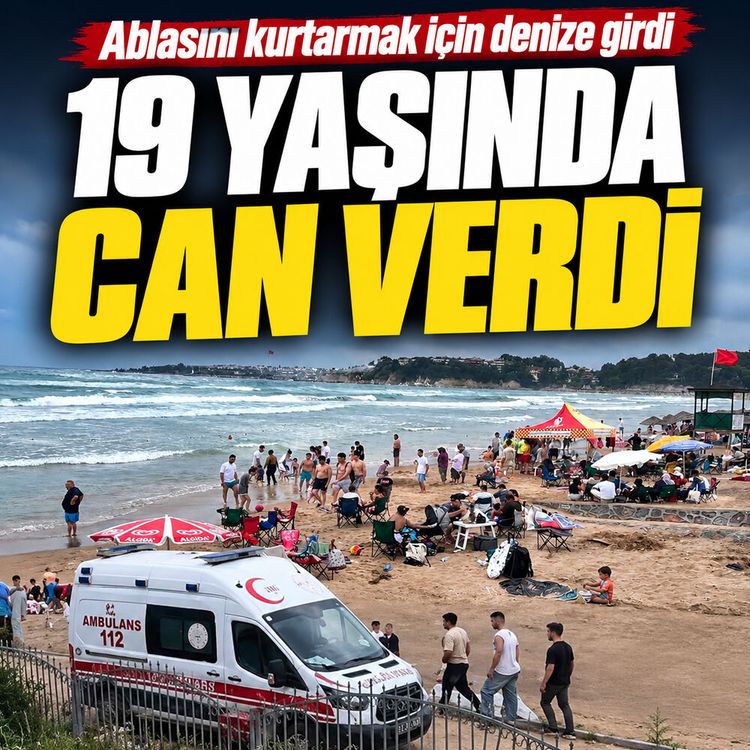 Ablasını kurtarmak için denize girdi: 19 yaşında can verdi