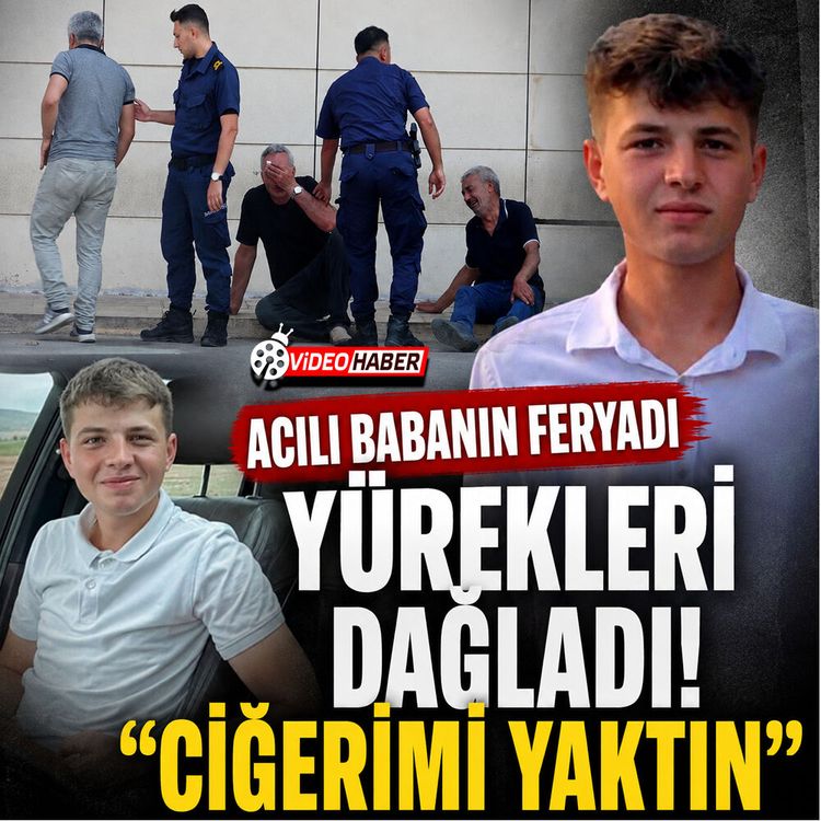 Acılı Babanın feryadı yürekleri dağladı: “Ciğerimi Yaktın”