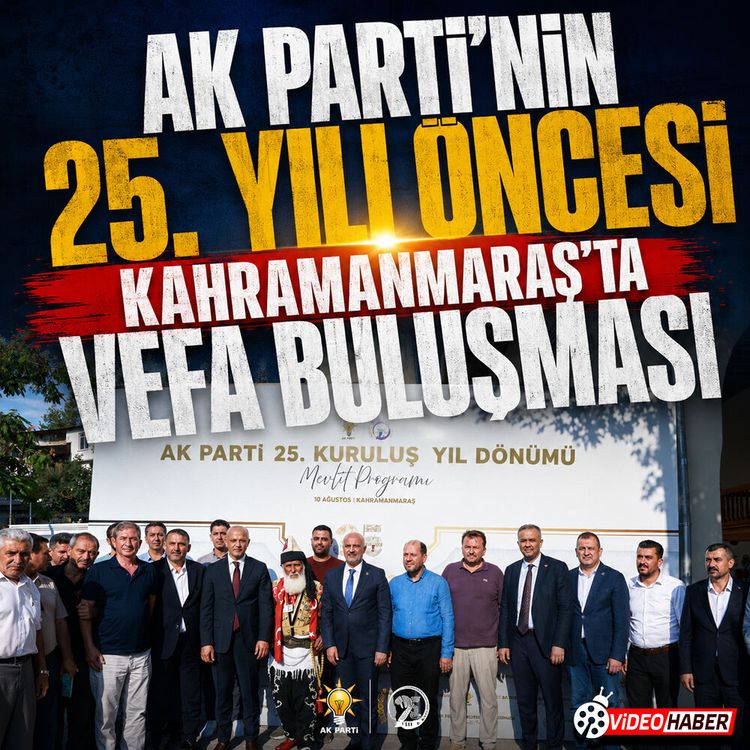 AK Parti’nin 25. yılı öncesi Kahramanmaraş’ta vefa buluşması