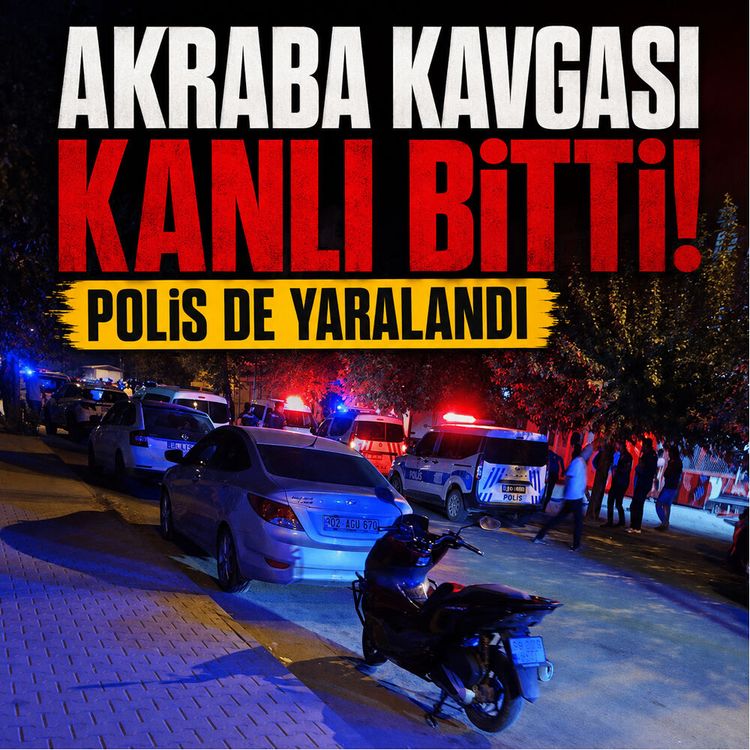 Akraba kavgası kanlı bitti! Polis de yaralandı