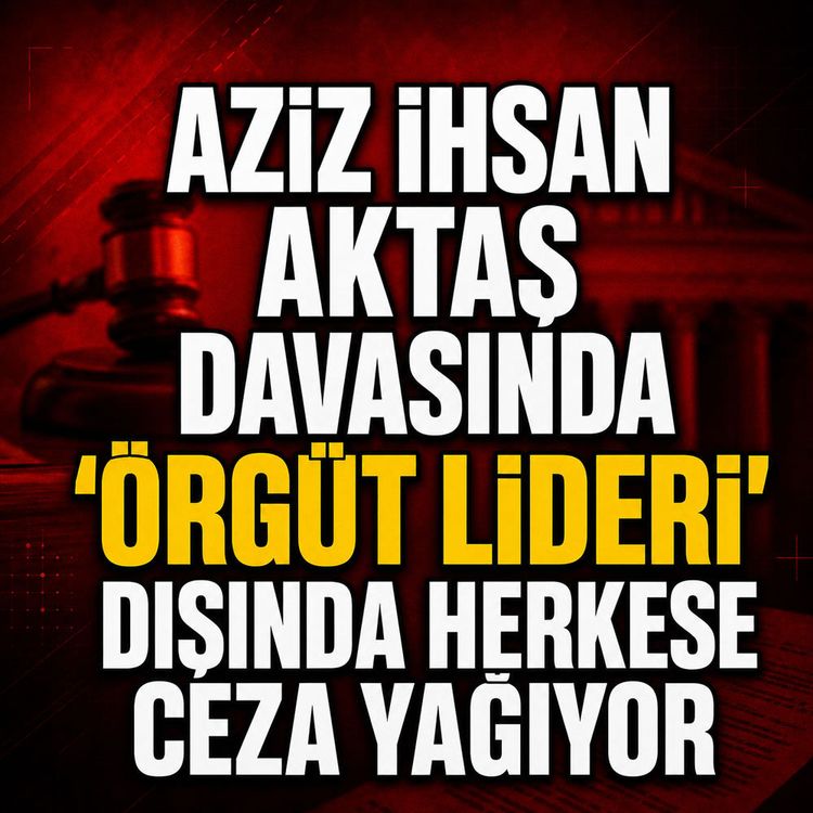 Aziz İhsan Aktaş davasında mahkeme kararını verdi: 5 başkana hapis cezası