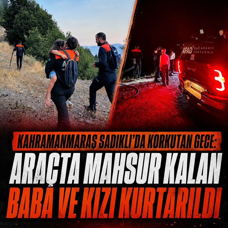 Kahramanmaraş Sadıklı’da korkutan gece: Araçta mahsur kalan baba ve kızı kurtarıldı