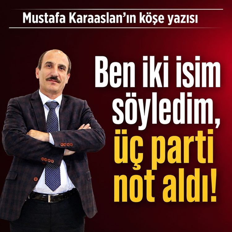 Ben iki isim söyledim, üç parti not aldı!