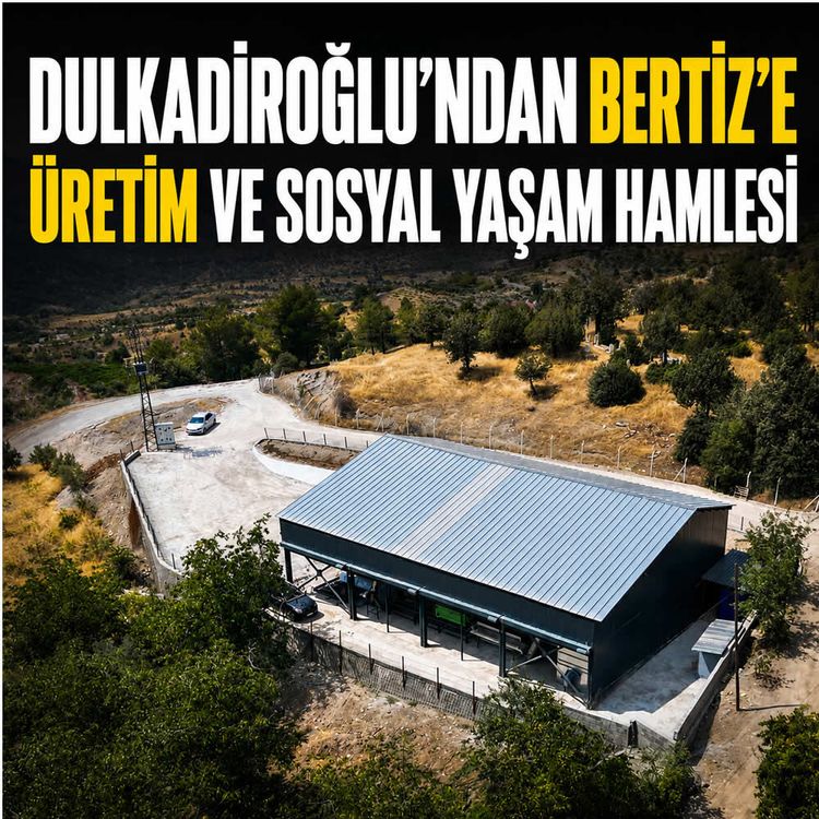 Dulkadiroğlu’ndan Bertiz’e üretim ve sosyal yaşam hamlesi