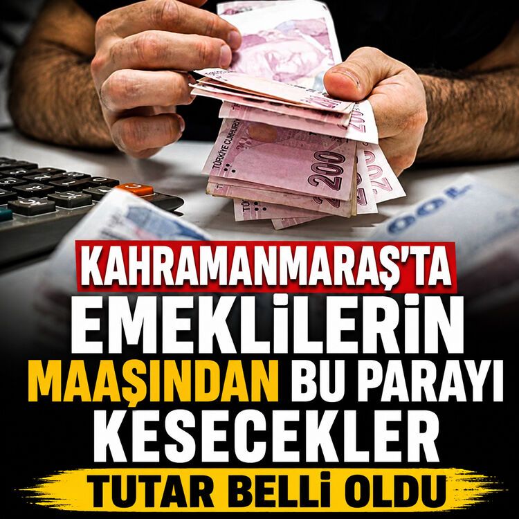 Kahramanmaraş'ta emeklilerin maaşından bu parayı kesecekler: Tutar belli oldu