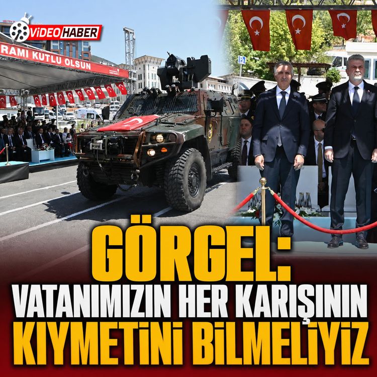 GÖRGEL:“Vatanımızın Her karışının kıymetini bilmeliyiz”