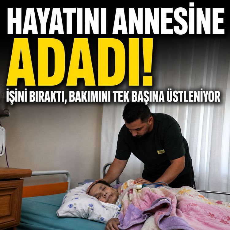 Hayatını annesine adadı! İşini bıraktı, bakımını tek başına üstleniyor