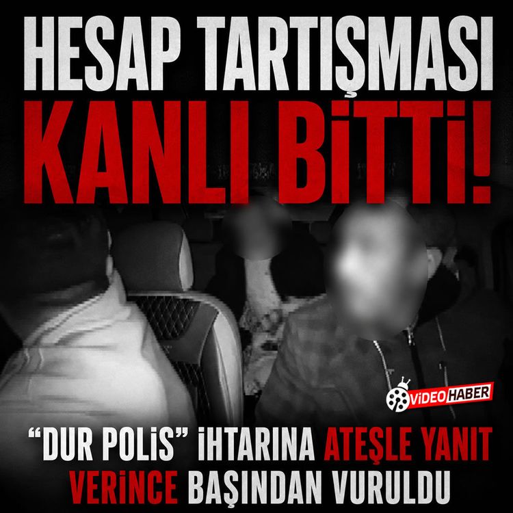 Hesap tartışması kanlı btti! "Dur Polis" ihtarına ateşle yanıt verince başından vuruldu
