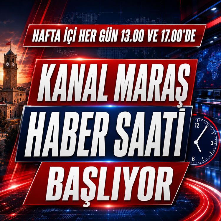 Hafta içi her gün 13.00 ve 17.00’de: "Kanal Maraş Haber Saati" başlıyor