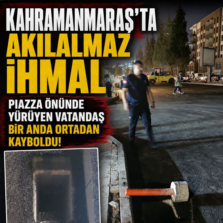 Kahramanmaraş’ta akılalmaz ihmal: Açık unutulan rögar kapağına düşen vatandaş hastaneye kaldırıldı