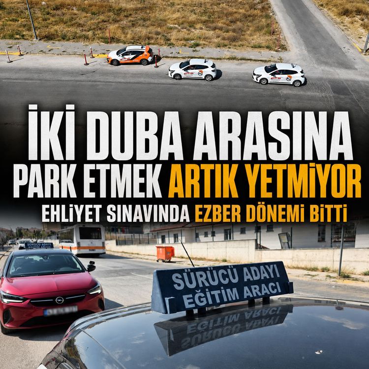 İki duba arasına park etmek artık yetmiyor: Ehliyet sınavında ezber dönemi bitti