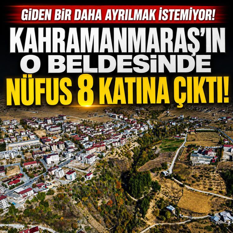 Giden bir daha ayrılmak istemiyor: Kahramanmaraş’ın o beldesinde nüfus 8 katına çıktı!