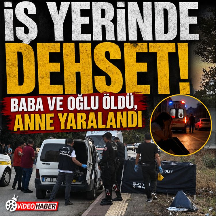 İş yerinde dehşet: Baba ve oğlu öldü, Anne yaralandı