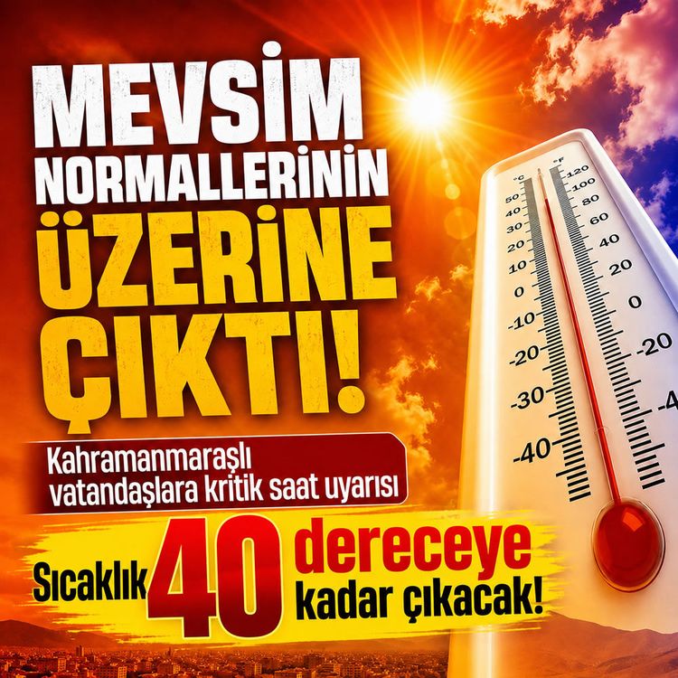 Kahramanmaraşlılara Meteoroloji’den sıcak uyarısı: 40 dereceye ulaşacak!