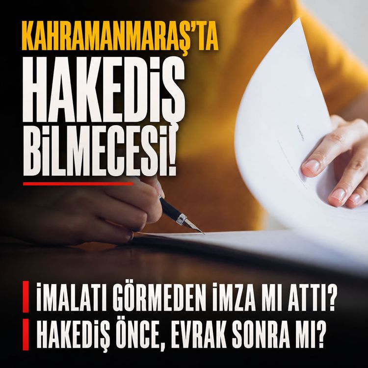 Kahramanmaraş'ta hakkediş bilmecesi! İmalatı görmeden imza mı attı?