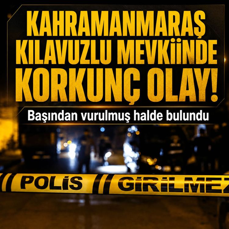 Kahramanmaraş'ta Kılavuzlu mevkiinde şüpheli ölüm: Başından vurulmuş halde bulundu