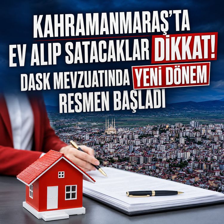 Kahramanmaraş'ta konut alıp satacaklar dikkat: DASK'ta devir dönemi resmen bitti