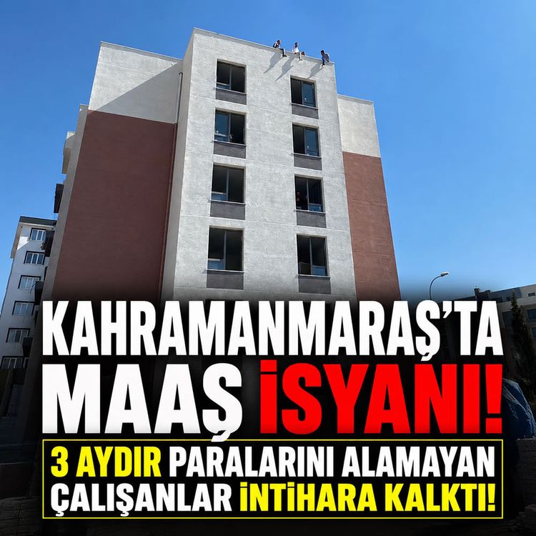 Kahramanmaraş'ta maaş isyanı: 3 aydır paralarını alamayan çalışanlar intihara kalktı!