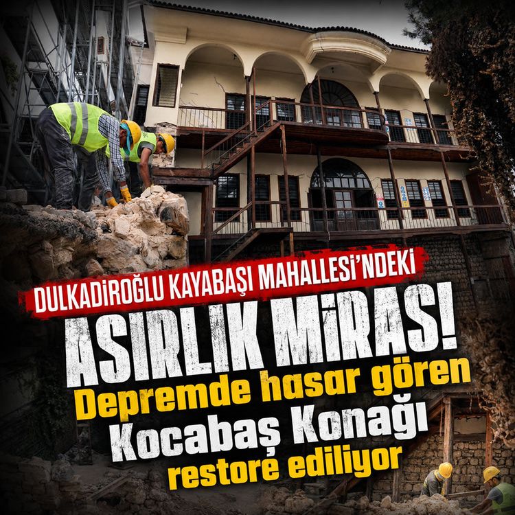 Kahramanmaraş'ta tarihi Kocabaş Konağı ayağa kaldırılıyor